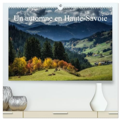Un automne en Haute-Savoie (Calendrier mural 2026 DIN A2 vertical) calendrier de bureau: Paysages de Haute-Saoie (CALVENDO Places)