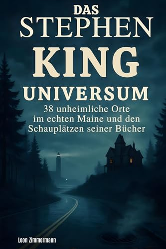 Das Stephen King Universum: 38 unheimliche Orte im echten Maine und den Schauplätzen seiner Bücher