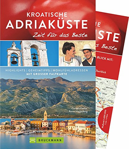 Bruckmann Reiseführer Kroatische Adriaküste: Zeit für das Beste. Highlights, Geheimtipps, Wohlfühladressen. Inklusive Faltkarte von Kroatien zum Herausnehmen.