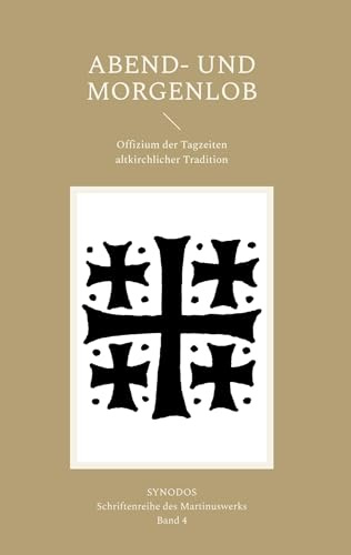 Abend- und Morgenlob: Offizium der Tagzeiten altkirchlicher Tradition (SYNODOS : Schriftenreihe des Martinuswerks)