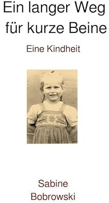 Ein langer Weg für kurze Beine: Eine Kindheit