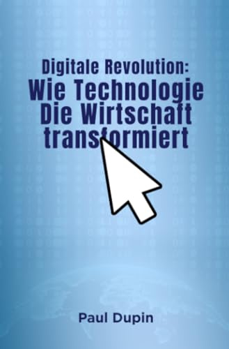 Digitale Revolution:: Wie Technologie die Wirtschaft transformiert