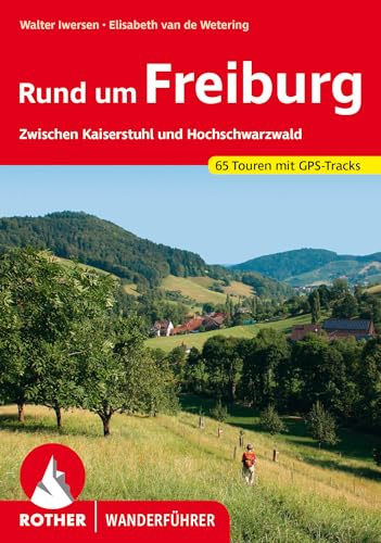 Rund um Freiburg: Zwischen Kaiserstuhl und Hochschwarzwald. 65 Touren mit GPS-Tracks (Rother Wanderführer)