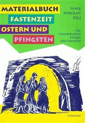 Materialbuch Fastenzeit, Ostern und Pfingsten: Für Gemeindearbeit, Liturgie und Unterricht