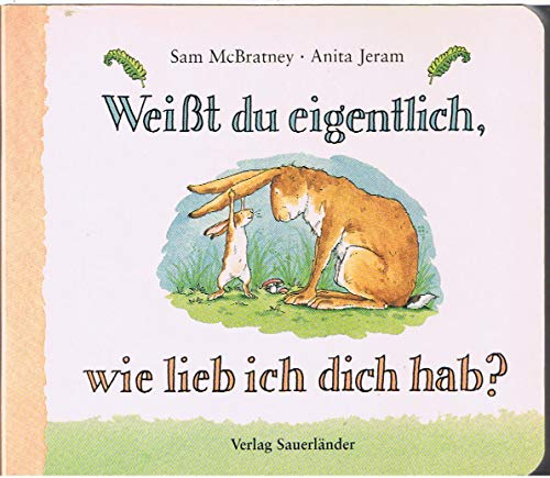 Weißt du eigentlich, wie lieb ich dich hab? (Weißt du eigentlich, wie lieb ich Dich hab? bei Sauerländer)