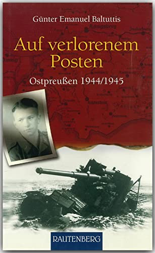 Auf verlorenen Posten: Ostpreussen 1944/1945 - RAUTENBERG Verlag