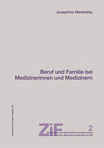 Beruf und Familie bei Medizinerinnen und Medizinern (Frauen - Männer - Geschlechterverhältnisse)