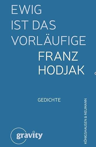 Ewig ist das Vorläufige: Gedichte