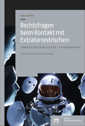 Rechtsfragen beim Kontakt mit Extraterrestrischen: Völkerrecht, Wirtschaft und Politik - ein Gedankenmodell