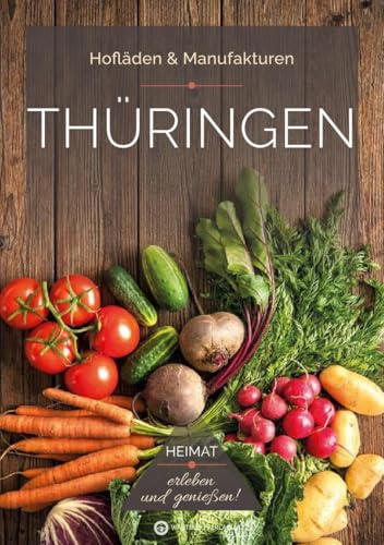 Thüringen – Hofläden & Manufakturen: Hofläden & Manufakturen - Regional einkaufen und genießen