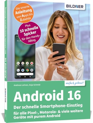 Android 16 - Der schnelle Smartphone-Einstieg - Für Einsteiger ohne Vorkenntnisse: für alle Pixel-, Nokia-, Motorola- & viele weitere Geräte mit purem Android