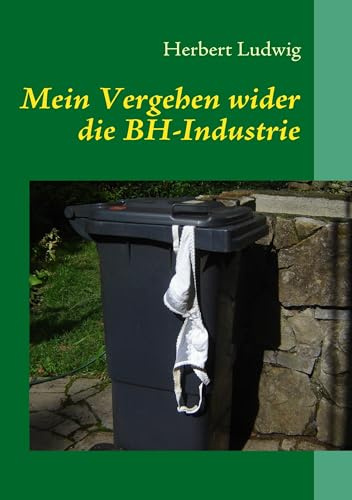 Mein Vergehen wider die BH-Industrie: Erzählungen