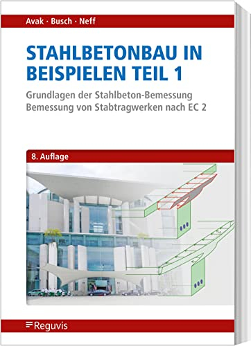 Stahlbetonbau in Beispielen - Teil 1: Grundlagen der Stahlbeton-Bemessung - Bemessung von Stabtragwerken nach EC 2