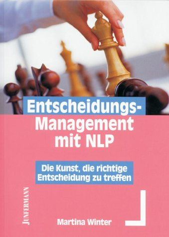 Entscheidungs-Managment mit NLP: Die Kunst, die richtige Entscheidung zu treffen
