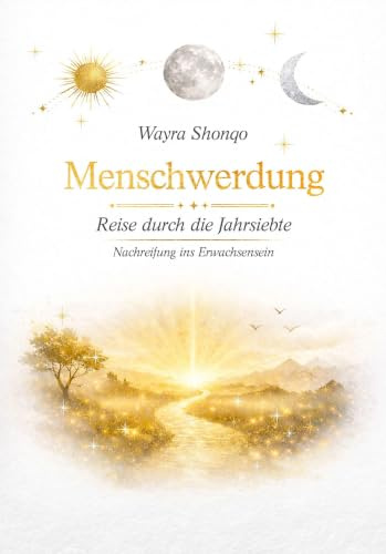 Menschwerdung: Reise durch die Jahrsiebte