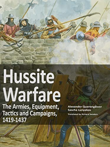Hussite Warfare: The Armies, Equipment, Tactics and Campaigns 1419-1437
