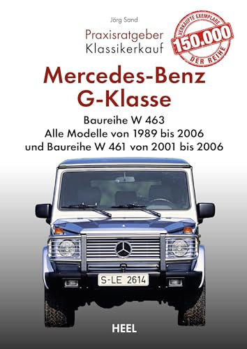 Praxisratgeber Klassikerkauf: Mercedes-Benz G-Klasse Baureihe W 463: Alle Modelle von 1989 bis 2006 und Baureihe W 461 von 2001 bis 2006 Kaufratgeber