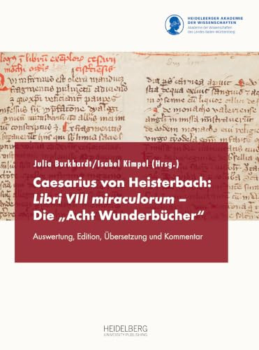 Caesarius von Heisterbach: Libri VIII miraculorum – Die „Acht Wunderbücher“: Auswertung, Edition, Übersetzung und Kommentar