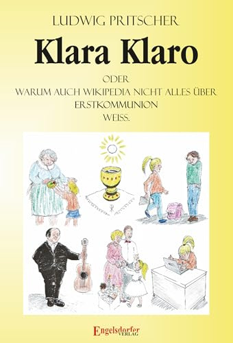 Klara Klaro: Oder: Warum auch Wikipedia nicht alles über Erstkommunion weiß.