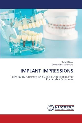 IMPLANT IMPRESSIONS: Techniques, Accuracy, and Clinical Applications for Predictable Outcomes