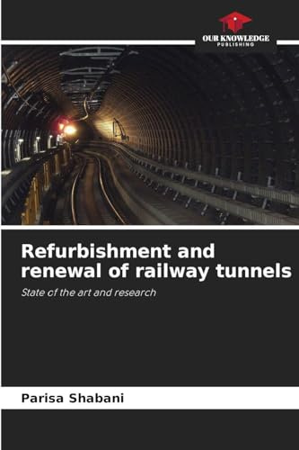 Refurbishment and renewal of railway tunnels: State of the art and research