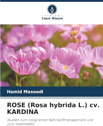 ROSE (Rosa hybrida L.) cv. KARDINA: Studien zum integrierten Nährstoffmanagement und zum Vasenleben