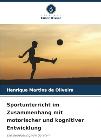 Sportunterricht im Zusammenhang mit motorischer und kognitiver Entwicklung: Die Bedeutung von Spielen