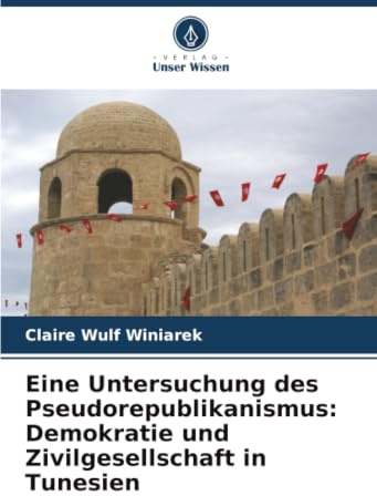 Eine Untersuchung des Pseudorepublikanismus: Demokratie und Zivilgesellschaft in Tunesien
