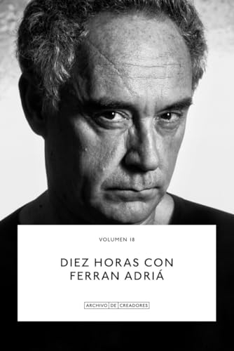 Diez horas con Ferran Adrià: 18 (Archivo de creadores.)