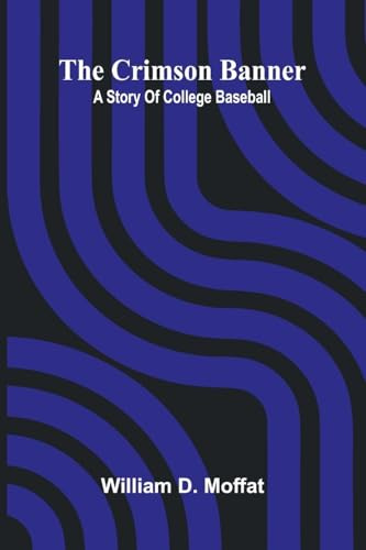 The Crimson Banner: A story of college baseball