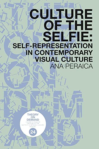 Culture of the Selfie: Self-Representation in Contemporary Visual Culture
