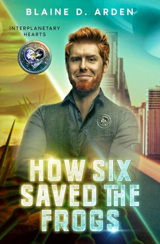 How Six Saved the Frogs (Interplanetary Hearts, Band 1)