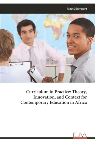 Curriculum in Practice: Theory, Innovation, and Context for Contemporary Education in Africa