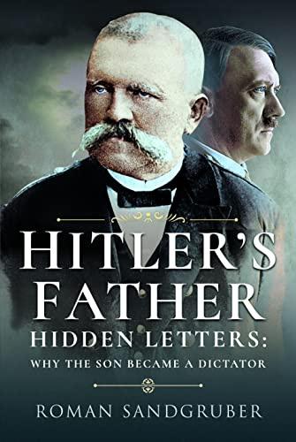 Hitler's Father: Hidden Letters Why the Son Became a Dictator