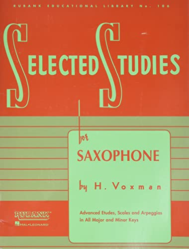 Selected Studies: For Saxophone (Rubank Educational Library, Band 106): Advanced Etudes, Scales and Arpeggios in All Major and Minor Keys (Rubank Educational Library, 106, Band 106)