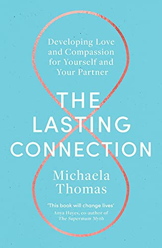 The Lasting Connection: Developing Love and Compassion for Yourself and Your Partner