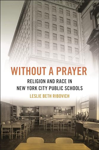 Without a Prayer: Religion and Race in New York City Public Schools: 24 (North American Religions)