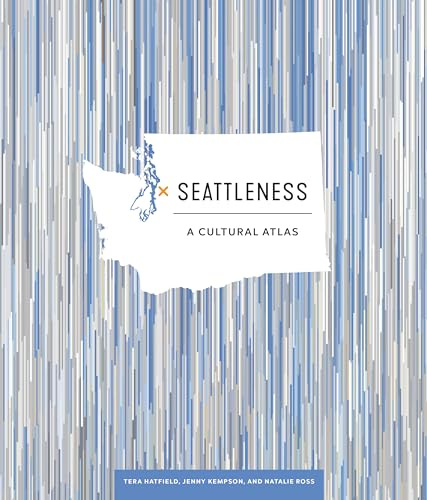 Seattleness: A Cultural Atlas [Lingua Inglese]