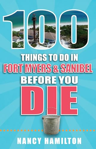 100 Things to Do in Fort Myers & Sanibel Before You Die (100 Things to Do Before You Die)