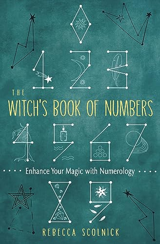 The Witch's Book of Numbers: Enhance Your Magic with Numerology (Wisdom of Witchcraft)