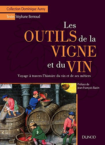 Les outils de la vigne et du vin - Voyage à travers l'histoire du vin et de ses métiers: Voyage à travers l'histoire du vin et de ses métiers