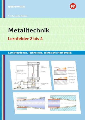 Metalltechnik Lernsituationen, Technologie, Technische Mathematik: Lernfelder 2-4 Lernsituationen (Metalltechnik, Industriemechanik, Zerspanungsmechanik: Lernsituationen)