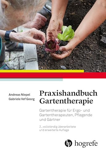 Praxishandbuch Gartentherapie: Gartentherapie für Ergo- und Gartentherapeuten, Pflegende und Gärtner