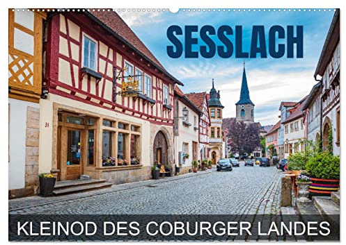 Seßlach - Kleinod des Coburger Landes (Wandkalender 2026 DIN A2 quer), CALVENDO Monatskalender: Eine Fotoreise durch die mittelalterliche Stadt Seßlach (CALVENDO Orte)