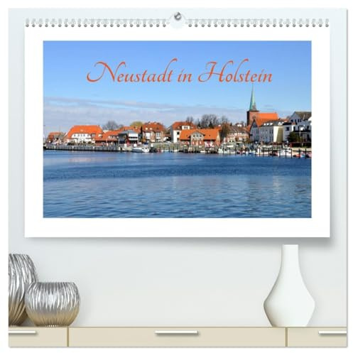 Neustadt in Holstein - Charmante Stadt am Meer (hochwertiger Premium Wandkalender 2026 DIN A2 quer), Kunstdruck in Hochglanz: Idyllische Hafenstadt am Ostseestrand (CALVENDO Orte)