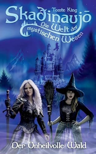 Skadinaujo - Die Welt der mystischen Wesen: Der Unheilvolle Wald