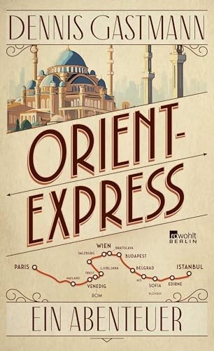 Orient-Express: Ein Abenteuer | Von Paris nach Istanbul: ein großes Reiseerlebnis – wild, intensiv, prall.