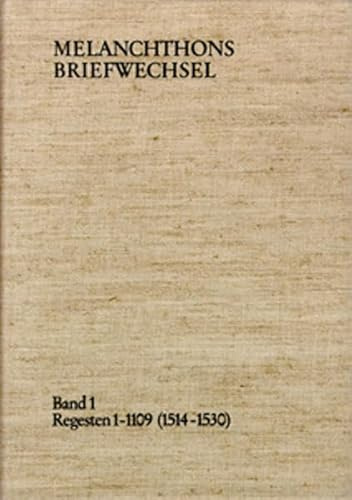 Melanchthons Briefwechsel / Regesten. Band 1: Regesten 1-1109 (1514–1530)