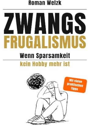 Zwangsfrugalismus - Wenn Sparsamkeit kein Hobby mehr ist | Roman Welzk: DE
