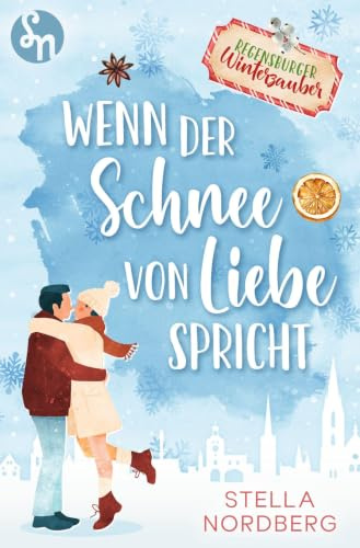 Wenn der Schnee von Liebe spricht: Regensburger Winterzauber (Winterzauber-Reihe)